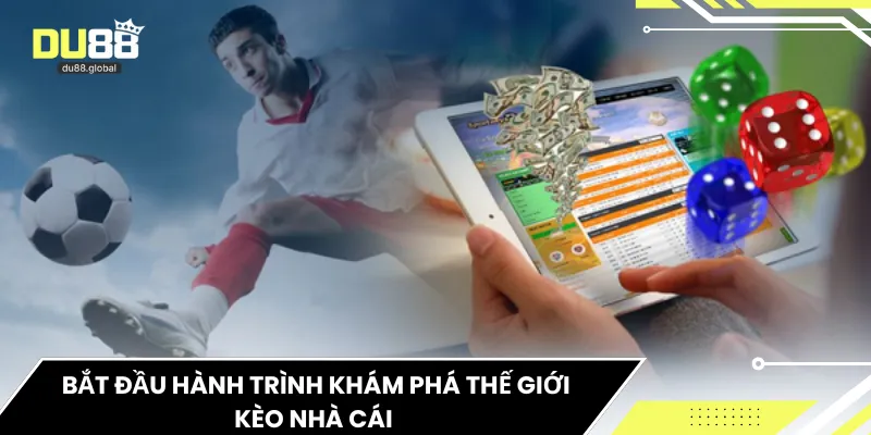  Bắt đầu hành trình khám phá thế giới kèo nhà cái