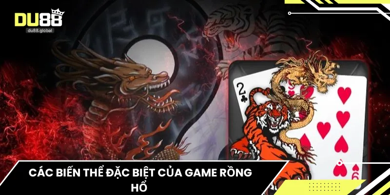 Các biến thể đặc biệt của game Rồng Hổ 