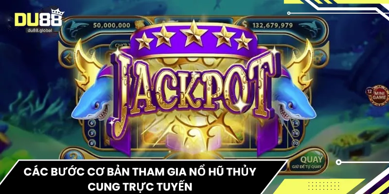 Các bước cơ bản tham gia nổ hũ Thủy Cung trực tuyến