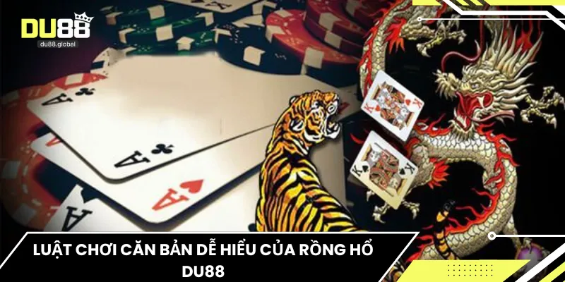 Luật chơi căn bản dễ hiểu của Rồng Hổ DU88