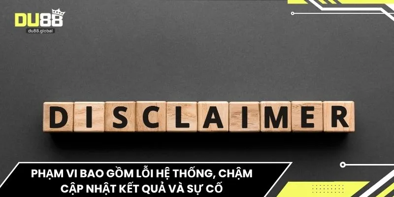 Phạm vi bao gồm lỗi hệ thống, chậm cập nhật kết quả và sự cố